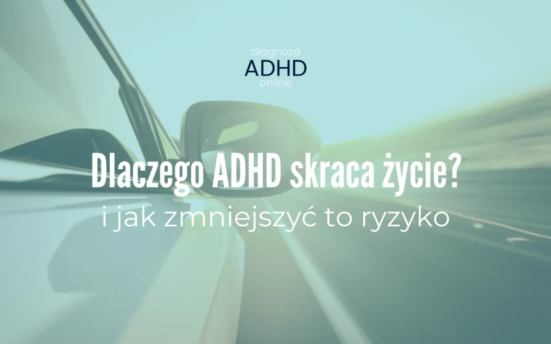 Dlaczego ADHD skraca życie?
